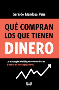 Qué compran los que tienen dinero - Gerardo Mendoza Peña - ebook