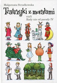 Teatrzyki z morałami czyli rady nie od parady IV - Strzałkowska Małgorzata - książka