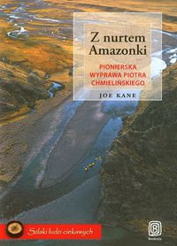 Z nurtem Amazonki Pionierska wyprawa Piotra Chmielińskiego - Kane Joe - książka