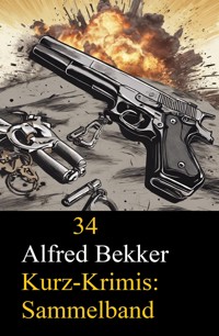Sammelband 34 Alfred Bekker Kurz-Krimis - Alfred Bekker - ebook