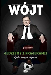 Wójt Jedziemy z frajerami! Całe moje życie - Wójcik Janusz, Ofiara Przemysław - książka