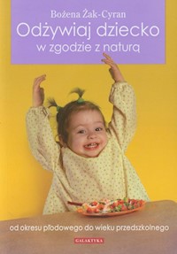 Odżywiaj dziecko w zgodzie z naturą - Żak-Cyran Bożena - książka