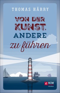 Von der Kunst, andere zu führen - Thomas Härry - ebook
