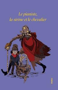 Le pianiste, la sirène et le chevalier - Jean-Luc Cornette - ebook
