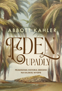 Eden upadły. Prawdziwa historia zbrodni na rajskiej wyspie - Kahler Abbott - ebook