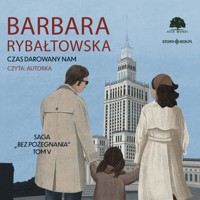 Czas darowany nam. Saga część V - Barbara Rybałtowska - ebook + audiobook
