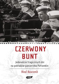 Czerwony bunt. Jedenaście tragicznych dni na pokładzie pancernika Potiomkin - Neal Bascomb - ebook