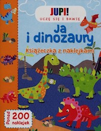 Jupi! Uczę się i bawię Ja i Dinozaury Książeczka z naklejkami -  - książka