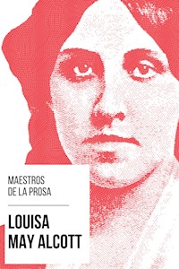 Maestros de la Prosa - Louisa May Alcott - Louisa May Alcott - ebook