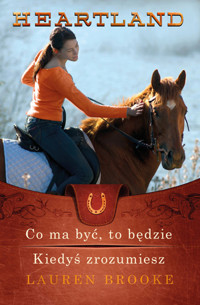 Co ma być, to będzie. Kiedyś zrozumiesz. Seria Heartland 5 i 6 - Lauren Brooke - książka