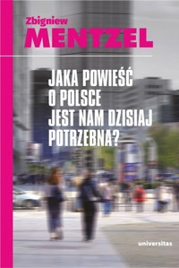 Jaka powieść o Polsce jest nam dzisiaj potrzebna - Mentzel Zbigniew - książka