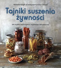 Tajniki suszenia żywności. Jak w pełni wykorzystać możliwości dehydratora - Michelle Keogh - książka