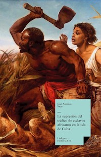 La supresión del tráfico de esclavos africanos en la isla de Cuba - José Antonio Saco - ebook