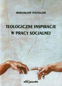 Teologiczne inspiracje w pracy socjalnej - Patalon Mirosław - książka