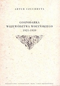 Gospodarka województwa wołyńskiego 1921-1939 - Czuchryta Artur - książka