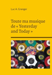 Toute ma musique de « Yesterday and Today » - Luc A. Granger - ebook