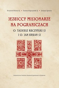 Jezuiccy misjonarze na pograniczach - Homa Krzysztof, Kopczyński Tomasz, Sprutta Justyna - książka