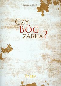 Czy Bóg zabija? - Czyż Eligiusz - książka