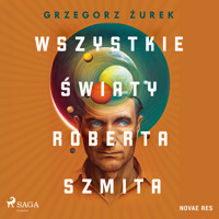 Wszystkie światy Roberta Szmita - Grzegorz Żurek - ebook + audiobook