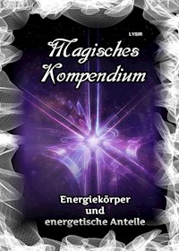 Magisches Kompendium - Energiekörper und energetische Anteile - Frater Lysir - ebook