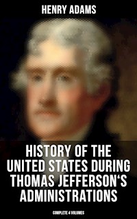 History of the United States During Thomas Jefferson's Administrations (Complete 4 Volumes) - Henry Adams - ebook