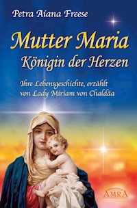 Mutter Maria, Königin der Herzen - Petra Aiana Freese - ebook
