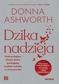 Dzika nadzieja. Uzdrawiające słowa, które pomagają znaleźć światło w mroczne dni - Donna Ashworth - książka