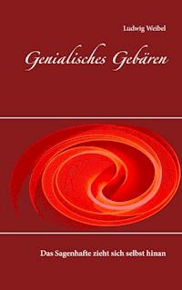 Genialisches Gebären - Ludwig Weibel - ebook