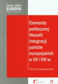 Elementy politycznej filozofii integracji państw europejskich w XX i XXI w. - Stemplowski Ryszard - książka