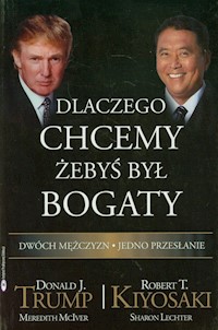 Dlaczego chcemy żebyś był bogaty - Trump Donald J., Kiyosaki Robert T. - książka