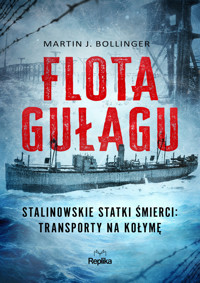 Flota Gułagu. Stalinowskie statki śmierci: transporty na Kołymę - Martin J. Bollinger - ebook + książka