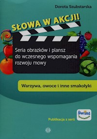 Słowa w akcji Seria obrazków i plansz do wczesnego wspomagania rozwoju mowy - Szubstarska Dorota - książka