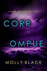Corrompue (Un thriller du FBI de Casey Bolt — tome 7) - Molly Black - ebook