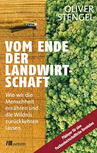 Vom Ende der Landwirtschaft - Oliver Stengel - ebook