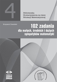 102 zadania dla małych średnich i dużych sympatyków matematyki - Krzysztof Ciesielski - książka