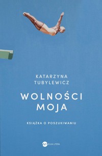 Wolności moja - Katarzyna Tubylewicz - ebook + książka
