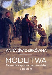 Modlitwa. Tajemnica spotkania człowieka z Bogiem - Anna Świderkówna - ebook