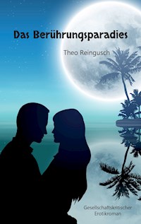 Das Berührungsparadies - Theo Reingusch - ebook