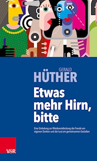 Etwas mehr Hirn, bitte - Gerald Hüther - ebook