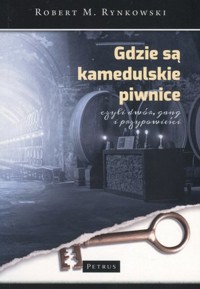 Gdzie są kamedulskie piwnice czyli dwór, gang i przypowieści - Robert M. Rynkowski - książka