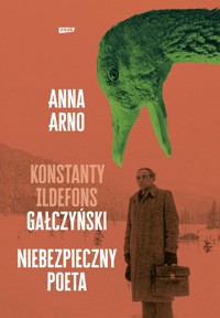 Konstanty Ildefons Gałczyński Niebezpieczny poeta - Anna Arno - książka