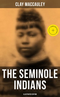 The Seminole Indians (Illustrated Edition) - Clay MacCauley - ebook