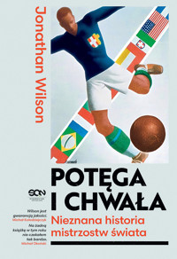Potęga i chwała. Nieznana historia mistrzostw świata - Jonathan Wilson - ebook