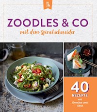 Zoodles & Co. mit dem Spiralschneider -  - ebook