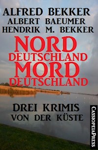 Drei Krimis von der Küste - Norddeutschland, Morddeutschland - Alfred Bekker - ebook