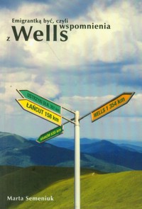 Emigrantką być czyli wspomnienia z Wells - Semeniuk Marta - książka