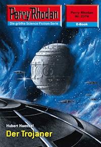 Perry Rhodan 2374: Der Trojaner -  Hubert Haensel - ebook
