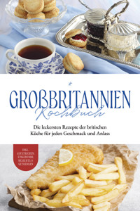 Großbritannien Kochbuch: Die leckersten Rezepte der britischen Küche für jeden Geschmack und Anlass | inkl. Aufstrichen, Fingerfood, Desserts & Getränken - Charlotte Davis - ebook