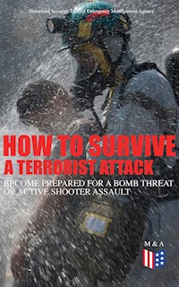 How to Survive a Terrorist Attack – Become Prepared for a Bomb Threat or Active Shooter Assault - Homeland Security - ebook