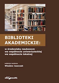 Biblioteki akademickie w środowisku naukowym, we wspólnocie uniwersyteckiej, we wspólnocie lokalnej -  - książka